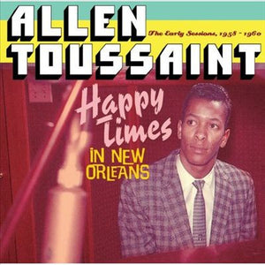 Allen Toussaint : Happy Times In New Orleans - The Early Sessions 1958-1960 (CD, Comp)