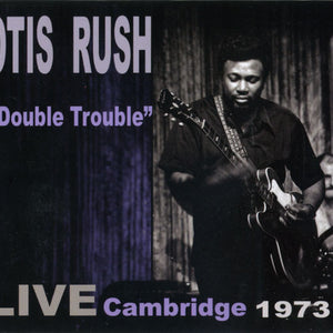 Otis Rush : "Double Trouble" - Live Cambridge 1973 (CD, Album, Car)