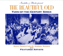 Load image into Gallery viewer, Paul Marsteller &amp; Gabriel Rhodes With Various : The Beautiful Old: Turn-Of-The-Century Songs (CD, Album)
