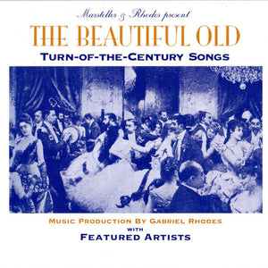 Paul Marsteller & Gabriel Rhodes With Various : The Beautiful Old: Turn-Of-The-Century Songs (CD, Album)