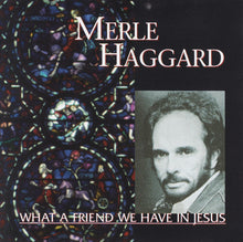 Load image into Gallery viewer, Merle Haggard : What A Friend We Have In Jesus (CD, Album, RE)
