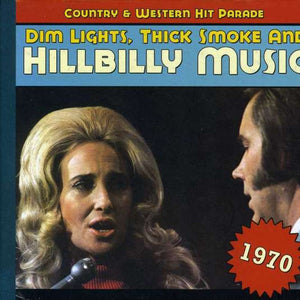 Various : Dim Lights, Thick Smoke & Hillbilly Music: Country & Western Hit Parade - 1970 (CD, Comp)