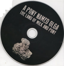 Load image into Gallery viewer, A Pony Named Olga : The Land Of Milk And Pony (CD, Album)
