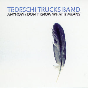 Tedeschi Trucks Band : Anyhow / Don't Know What It Means (CD, Single)