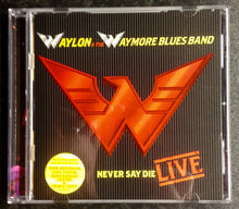 Load image into Gallery viewer, Waylon &amp; The Waymore Blues Band* : Never Say Die Live (CD, Album)
