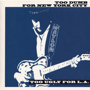 Waylon Jennings : Too Dumb For New York City, Too Ugly For L.A. (CD, Album)
