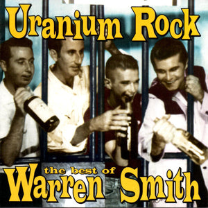 Warren Smith (3) : Uranium Rock The Best Of Warren Smith (CD, Comp)