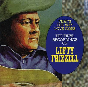 Lefty Frizzell : That's The Way Love Goes - The Last Recordings Of Lefty Frizzell (CD, Comp)