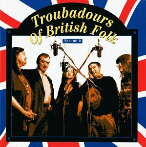 Various : Troubadours Of British Folk, Volume 3 - The Evolving Tradition (CD, Comp)