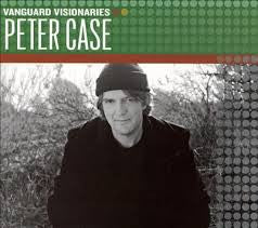 Peter Case : Vanguard Visionaries: Peter Case (CD, Album, Comp)