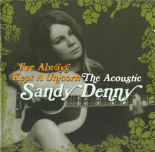 Load image into Gallery viewer, Sandy Denny : I've Always Kept A Unicorn: The Acoustic Sandy Denny (2xCD, Comp)
