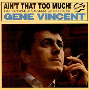 Gene Vincent : Ain't That Too Much: The Complete Challenge Sessions (CD, Comp, Mono)
