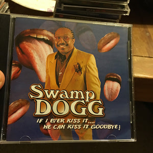 Swamp Dogg : If I Ever Kiss It.... He Can Kiss It Goodbye! (CD, Album)