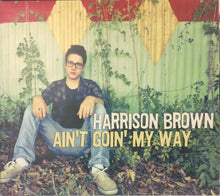 Load image into Gallery viewer, Harrison Brown : Ain&#39;t Goin&#39; My Way (CD, Album)
