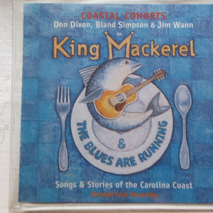 Don Dixon, Bland Simpson & Jim Wann : King Mackerel & The Blues Are Running (Songs And Stories Of The Carolina Coast) (CD, Album)