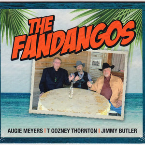 The Fandangos : Augie Meyers, T. Gozney Thornton, Jimmy Butler (CD, Album)
