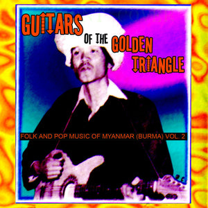 Various : Guitars Of The Golden Triangle: Folk And Pop Music Of Myanmar (Burma) Vol. 2 (CD, Comp)