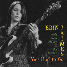 Load image into Gallery viewer, Erin Jaimes With John McVey And The Stumble : You Had To Go (CD, Album)

