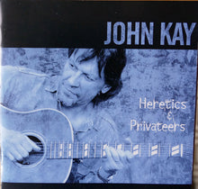 Load image into Gallery viewer, John Kay : Heretics &amp; Privateers (CD)
