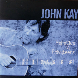 John Kay : Heretics & Privateers (CD)