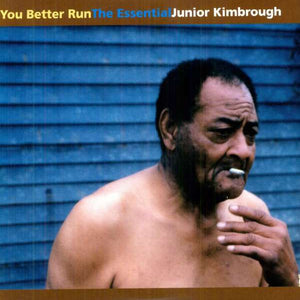 Junior Kimbrough : You Better Run (The Essential Junior Kimbrough) (CD, Comp)