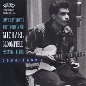 Michael Bloomfield* : Don't Say That I Ain't Your Man! Essential Blues 1964-1969 (CD, Comp, RP)