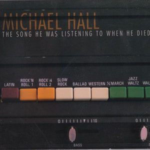 Michael Hall : The Song He Was Listening To When He Died (CD, Album, Dig)