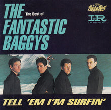 Load image into Gallery viewer, The Fantastic Baggys : The Best Of The Fantastic Baggys - Tell 'Em I'm Surfin' (CD, Album, RE)
