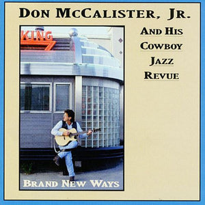 Don McCalister, Jr. And His Cowboy Jazz Revue : Brand New Ways (CD)