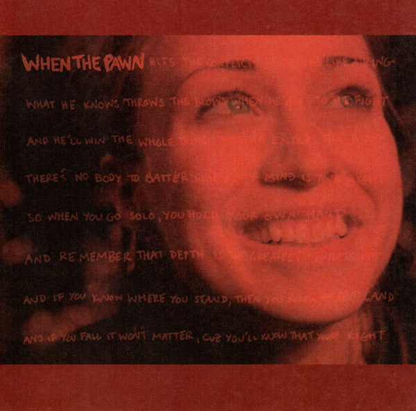 Fiona Apple : When The Pawn Hits The Conflicts He Thinks Like A King What He Knows Throws The Blows When He Goes To The Fight And He'll Win The Whole Thing 'Fore He Enters The Ring There's No Body To Batter When Your Mind Is Your Might So When You Go Solo, You Hold You (CD, Album, Enh, RE)