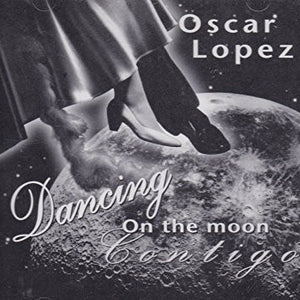 Oscar Lopez : Dancing On The Moon Contigo (CD, Album)