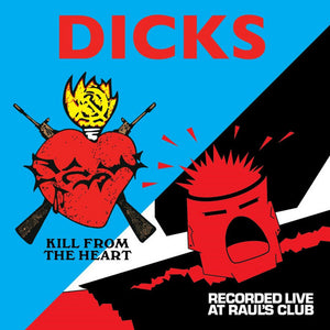 Dicks - Kill From The Heart/Recorded Live At Raul's Club (CD)