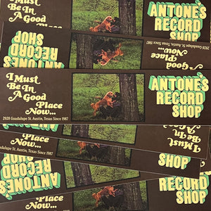 "I Must Be in a Good Place Now" Antone's Bumper Sticker