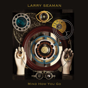 Larry Seaman - Mind How You Go (CD)