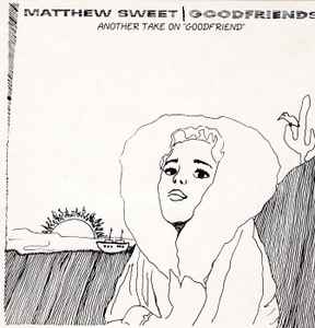 Matthew Sweet - Goodfriends: Another Take On "Goodfriend" (cd)