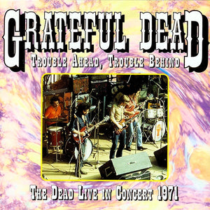 Grateful Dead - Trouble Ahead, Trouble Behind