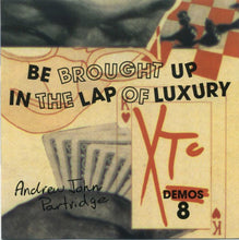 Load image into Gallery viewer, XTC - Demos 8, Be Brought Up In The Lap Of Luxury
