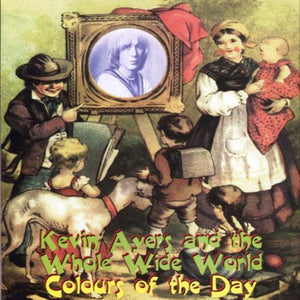 Kevin Ayers And The Whole Wide World – Colours Of The Day (CD)
