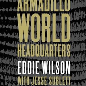 Eddie Wilson w/ Jesse Sublett - Armadillo World Headquarters: A Memoir (Book)