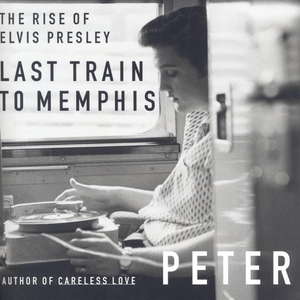 Peter Guralnick - Last Train to Memphis: The Rise of Elvis Presley (Book)