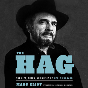 Marc Eliot - The Hag: The Life, Times, and Music of Merle Haggard (Book)