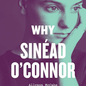 Allyson McCabe - Why Sinéad O'Connor Matters