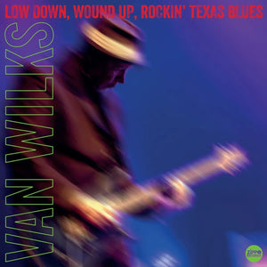Van Wilks - Low Down, Wound Up, Rockin' Texas Blues (Vinyl)