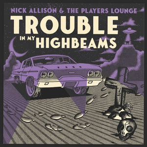 Nick Allison and The Players Lounge - Trouble In My Highbeams