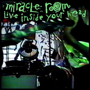 Miracle Room - Live Inside Your Head
