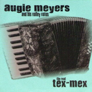 Augie Meyers & His Valley Vatos - The Real Tex-Mex (CD)