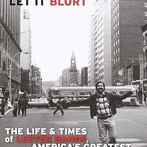 Jim DeRogatis - Let it Blurt: The Life and Times of Lester Bangs, America's Greatest Rock Critic (Book)