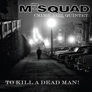 M-Squad Crime Jazz Quintet - To Kill A Dead Man (Vinyl)