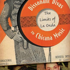 Deborah R. Vargas - Dissonant Divas in Chicana Music (Book)