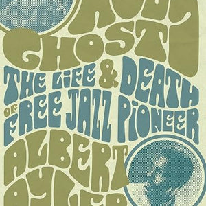 Richard Koloda - Holy Ghost: The Life And Death Of Free Jazz Pioneer Albert Ayler (Book)